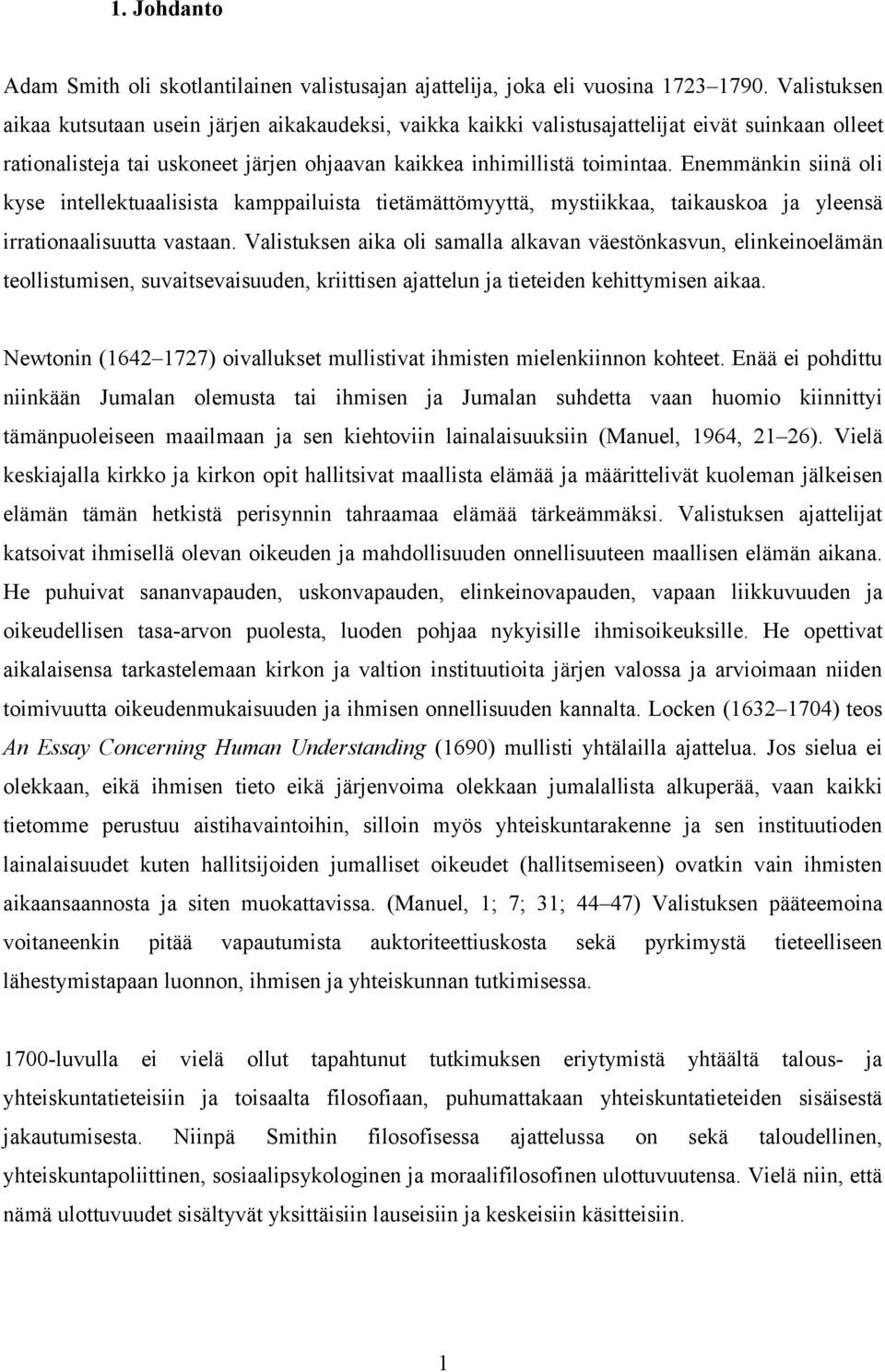 Enemmänkin siinä oli kyse intellektuaalisista kamppailuista tietämättömyyttä, mystiikkaa, taikauskoa ja yleensä irrationaalisuutta vastaan.
