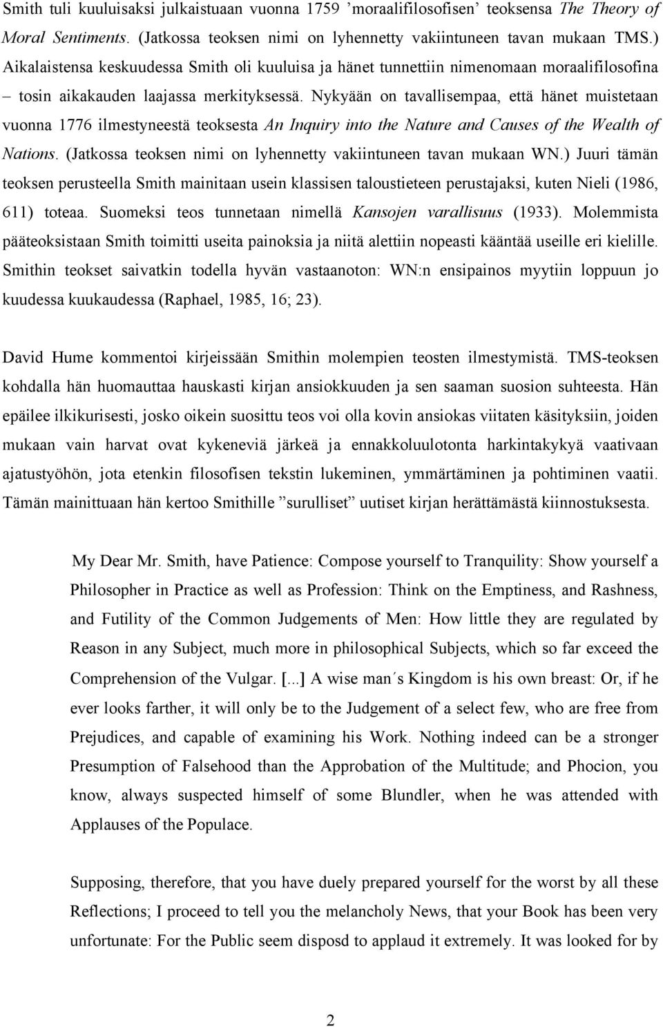 Nykyään on tavallisempaa, että hänet muistetaan vuonna 1776 ilmestyneestä teoksesta An Inquiry into the Nature and Causes of the Wealth of Nations.