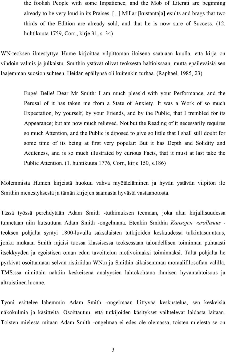 34) WN-teoksen ilmestyttyä Hume kirjoittaa vilpittömän iloisena saatuaan kuulla, että kirja on vihdoin valmis ja julkaistu.