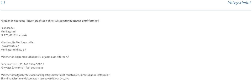 Ministeriön kirjaamon sähköposti: kirjaamo.um@formin.