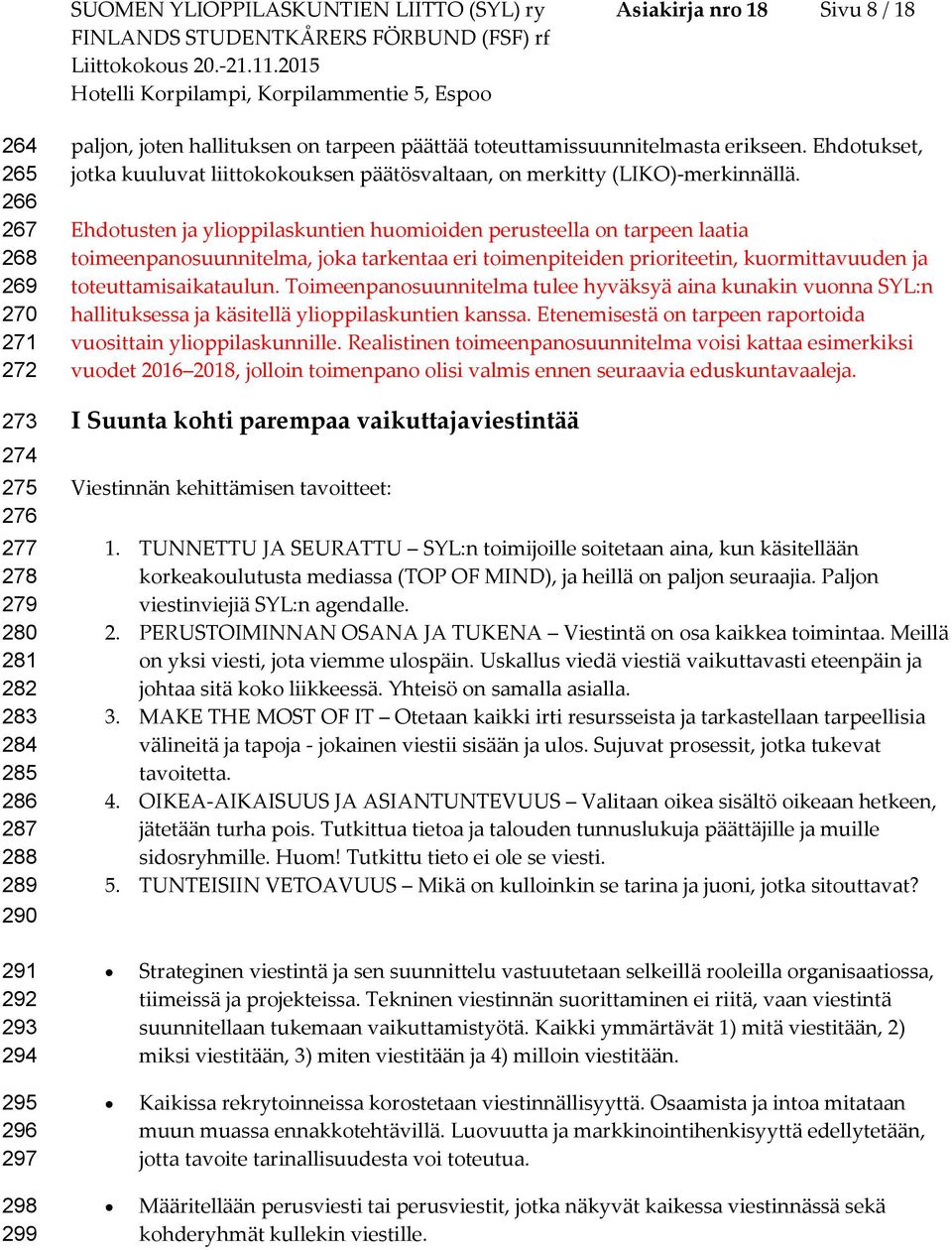 Ehdtukset, jtka kuuluvat liittkkuksen päätösvaltaan, n merkitty (LIKO)-merkinnällä.