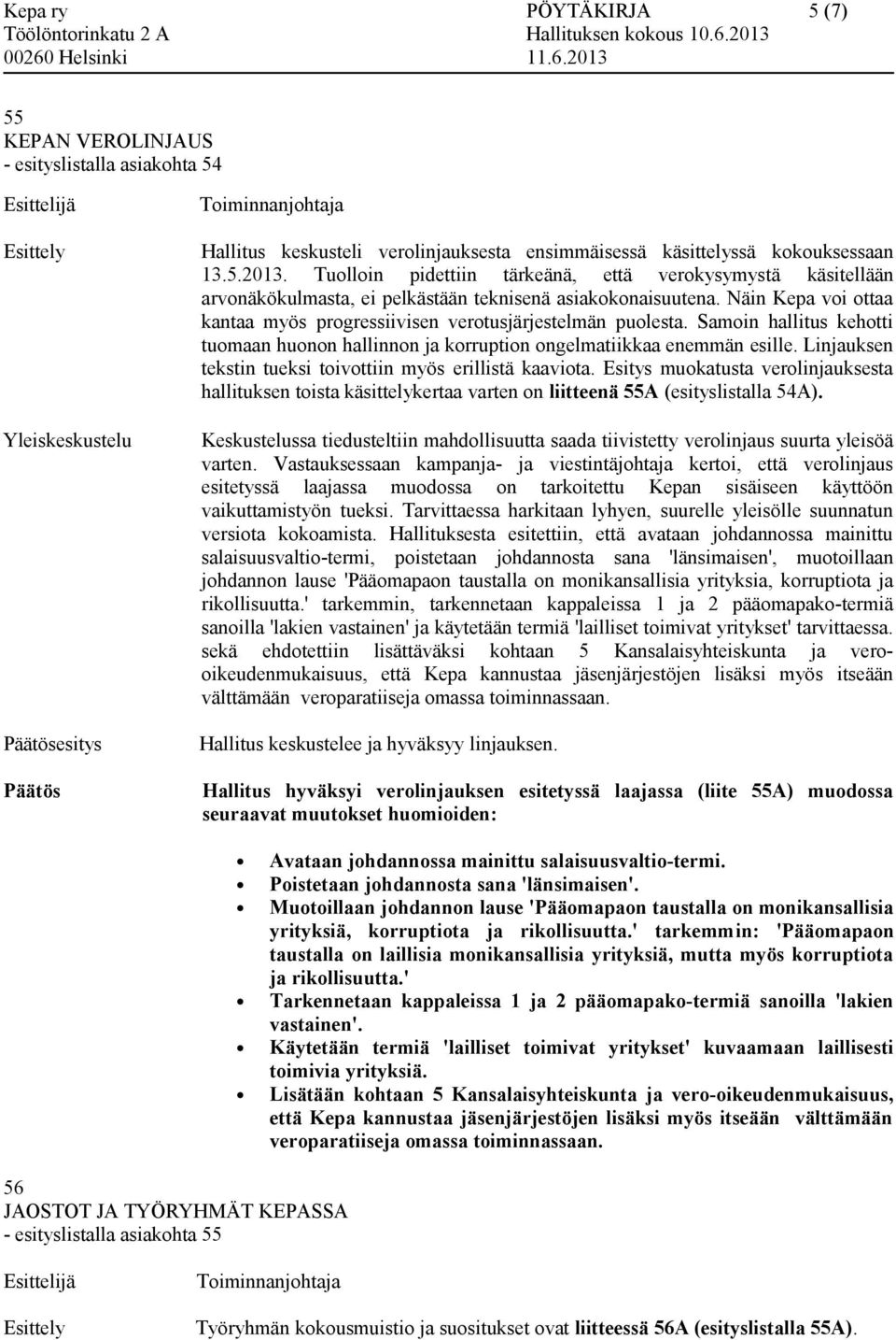 Samoin hallitus kehotti tuomaan huonon hallinnon ja korruption ongelmatiikkaa enemmän esille. Linjauksen tekstin tueksi toivottiin myös erillistä kaaviota.