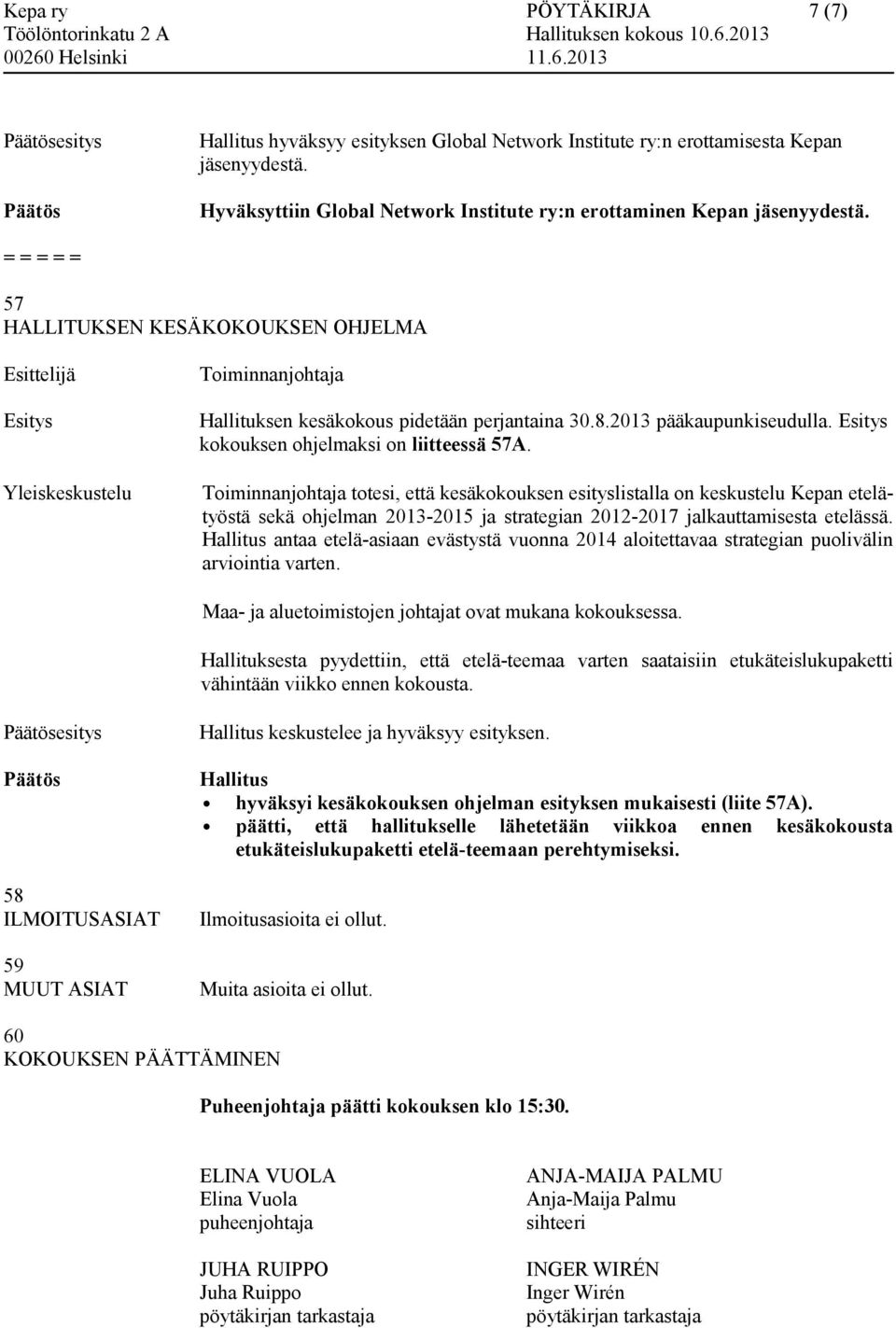 totesi, että kesäkokouksen esityslistalla on keskustelu Kepan etelätyöstä sekä ohjelman 2013-2015 ja strategian 2012-2017 jalkauttamisesta etelässä.