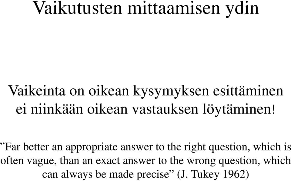 Far better an appropriate answer to the right question, which is often