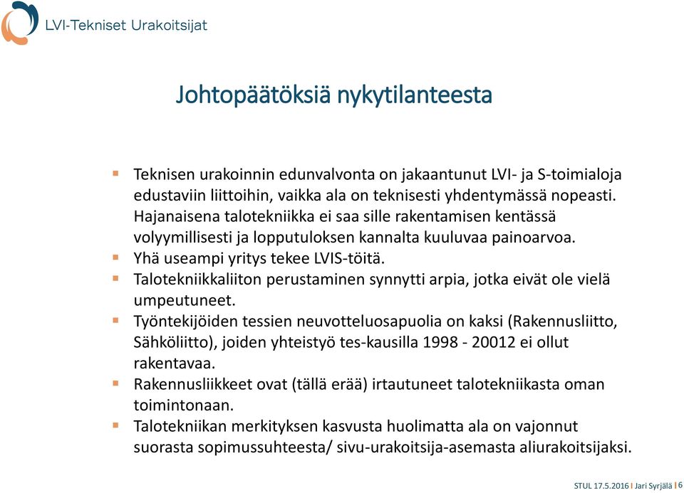 Talotekniikkaliiton perustaminen synnytti arpia, jotka eivät ole vielä umpeutuneet.