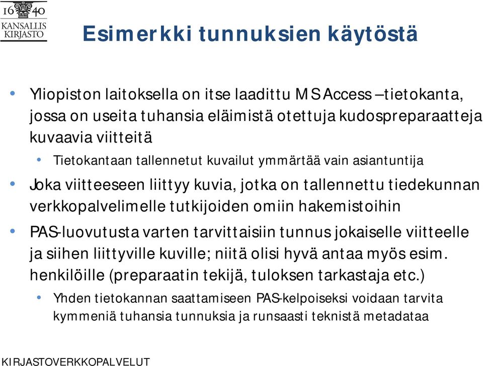 tutkijoiden omiin hakemistoihin PAS-luovutusta varten tarvittaisiin tunnus jokaiselle viitteelle ja siihen liittyville kuville; niitä olisi hyvä antaa myös esim.