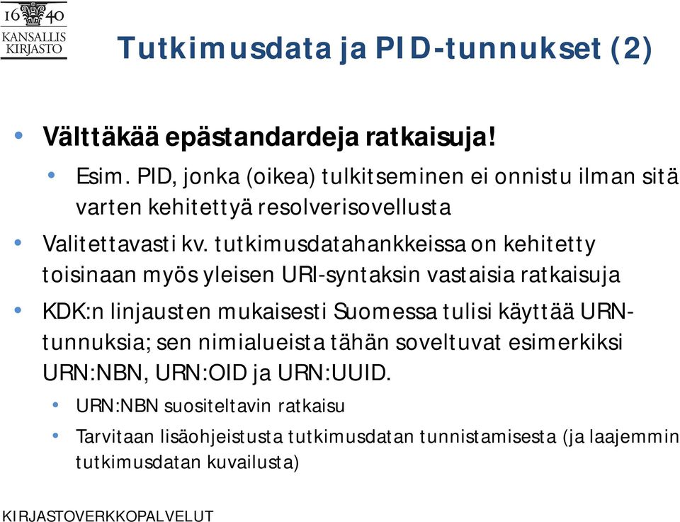tutkimusdatahankkeissa on kehitetty toisinaan myös yleisen URI-syntaksin vastaisia ratkaisuja KDK:n linjausten mukaisesti Suomessa tulisi