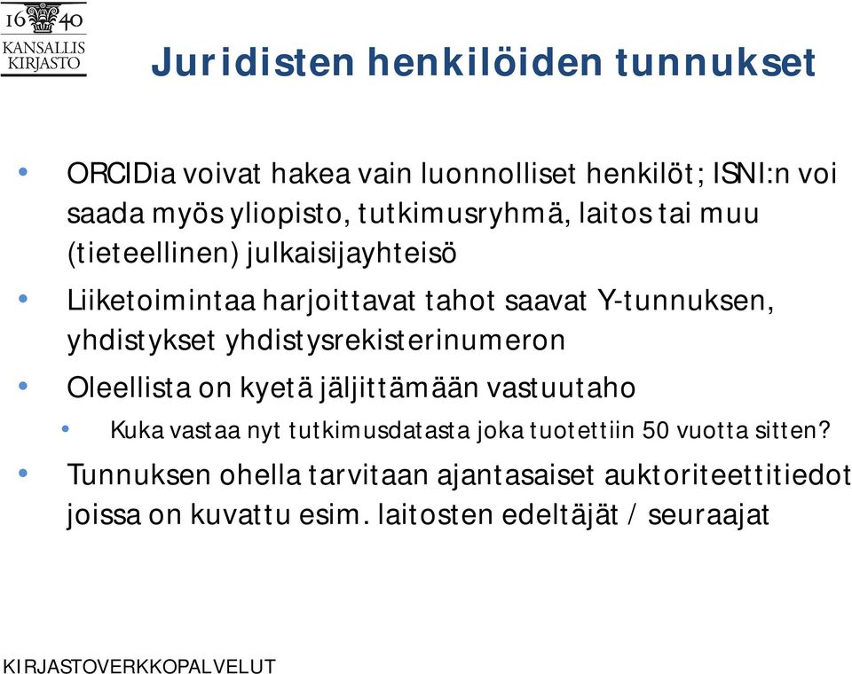 yhdistykset yhdistysrekisterinumeron Oleellista on kyetä jäljittämään vastuutaho Kuka vastaa nyt tutkimusdatasta joka