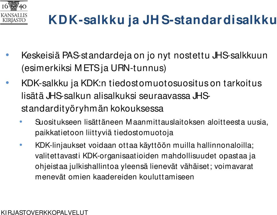 Maanmittauslaitoksen aloitteesta uusia, paikkatietoon liittyviä tiedostomuotoja KDK-linjaukset voidaan ottaa käyttöön muilla hallinnonaloilla;