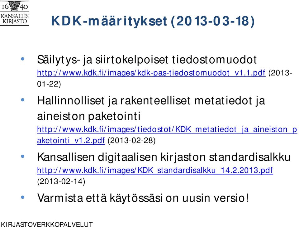 1.pdf (2013-01-22) Hallinnolliset ja rakenteelliset metatiedot ja aineiston paketointi http://www.kdk.