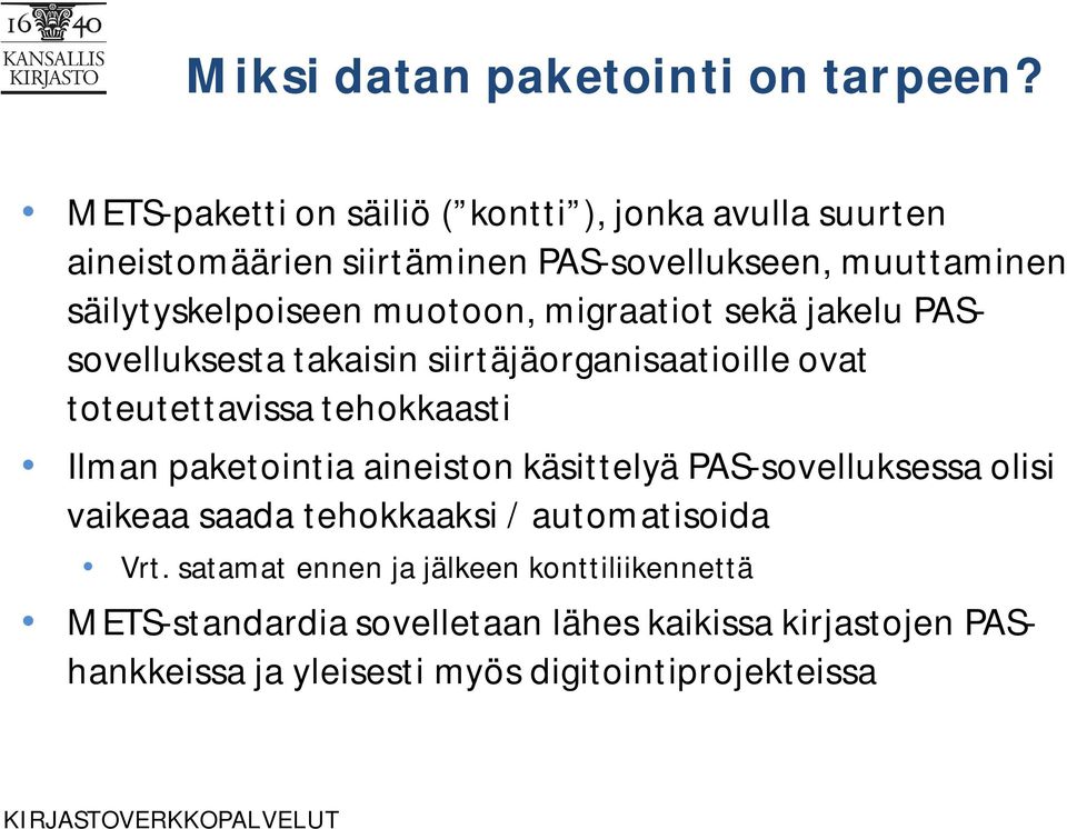 muotoon, migraatiot sekä jakelu PASsovelluksesta takaisin siirtäjäorganisaatioille ovat toteutettavissa tehokkaasti Ilman paketointia