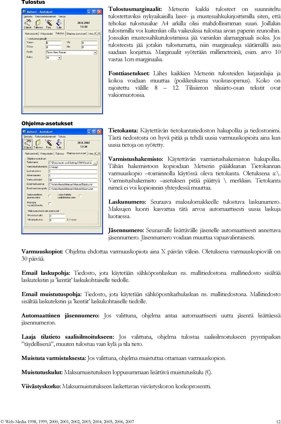Jos tulosteesta jää jotakin tulostumatta, niin marginaaleja säätämällä asia saadaan korjattua. Marginaalit syötetään millimetreinä, esim. arvo 10 vastaa 1cm marginaalia.