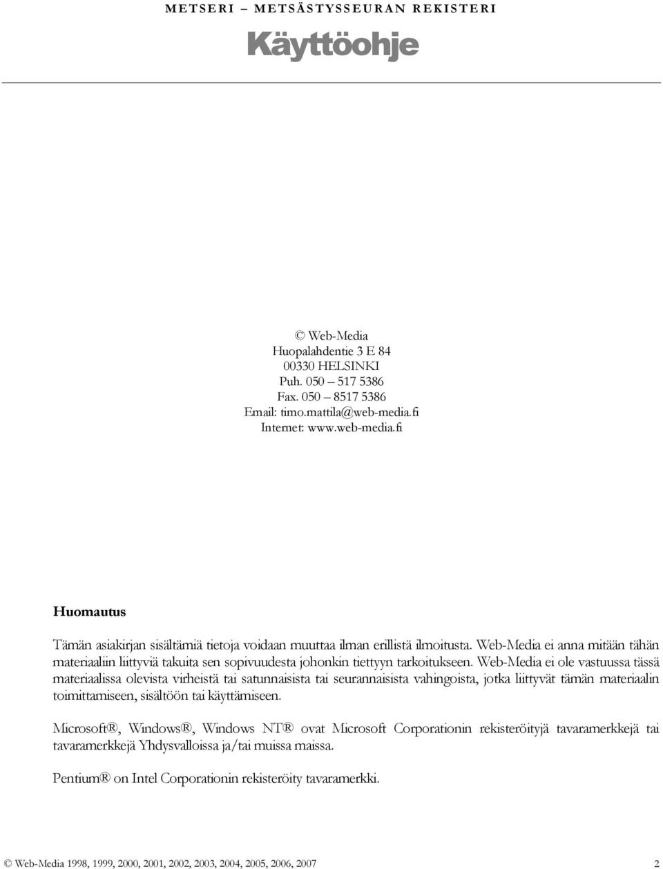 Web-Media ei anna mitään tähän materiaaliin liittyviä takuita sen sopivuudesta johonkin tiettyyn tarkoitukseen.