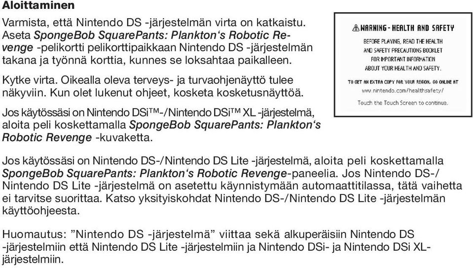 Oikealla oleva terveys- ja turvaohjenäyttö tulee näkyviin. Kun olet lukenut ohjeet, kosketa kosketusnäyttöä.