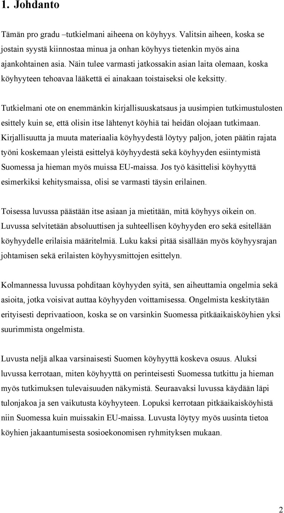 Tutkielmani ote on enemmänkin kirjallisuuskatsaus ja uusimpien tutkimustulosten esittely kuin se, että olisin itse lähtenyt köyhiä tai heidän olojaan tutkimaan.