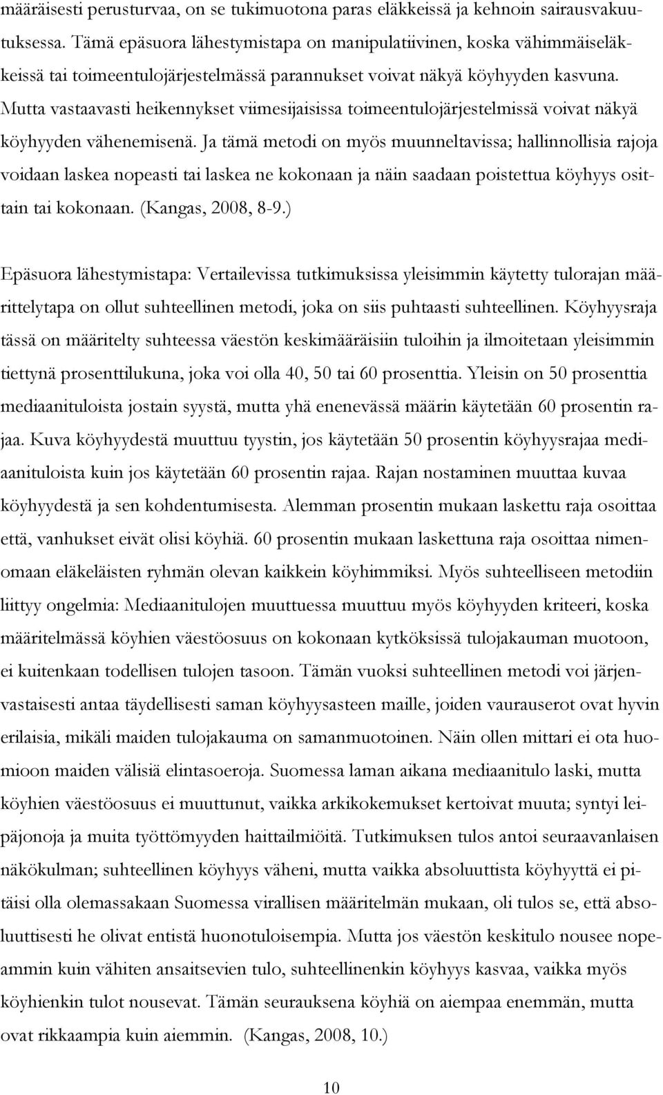 Mutta vastaavasti heikennykset viimesijaisissa toimeentulojärjestelmissä voivat näkyä köyhyyden vähenemisenä.