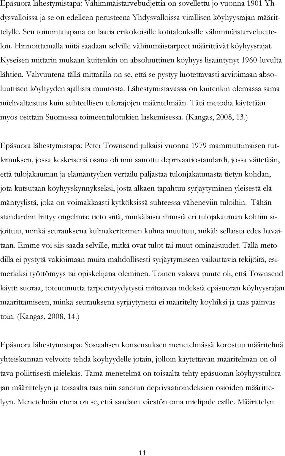 Kyseisen mittarin mukaan kuitenkin on absoluuttinen köyhyys lisääntynyt 1960-luvulta lähtien.