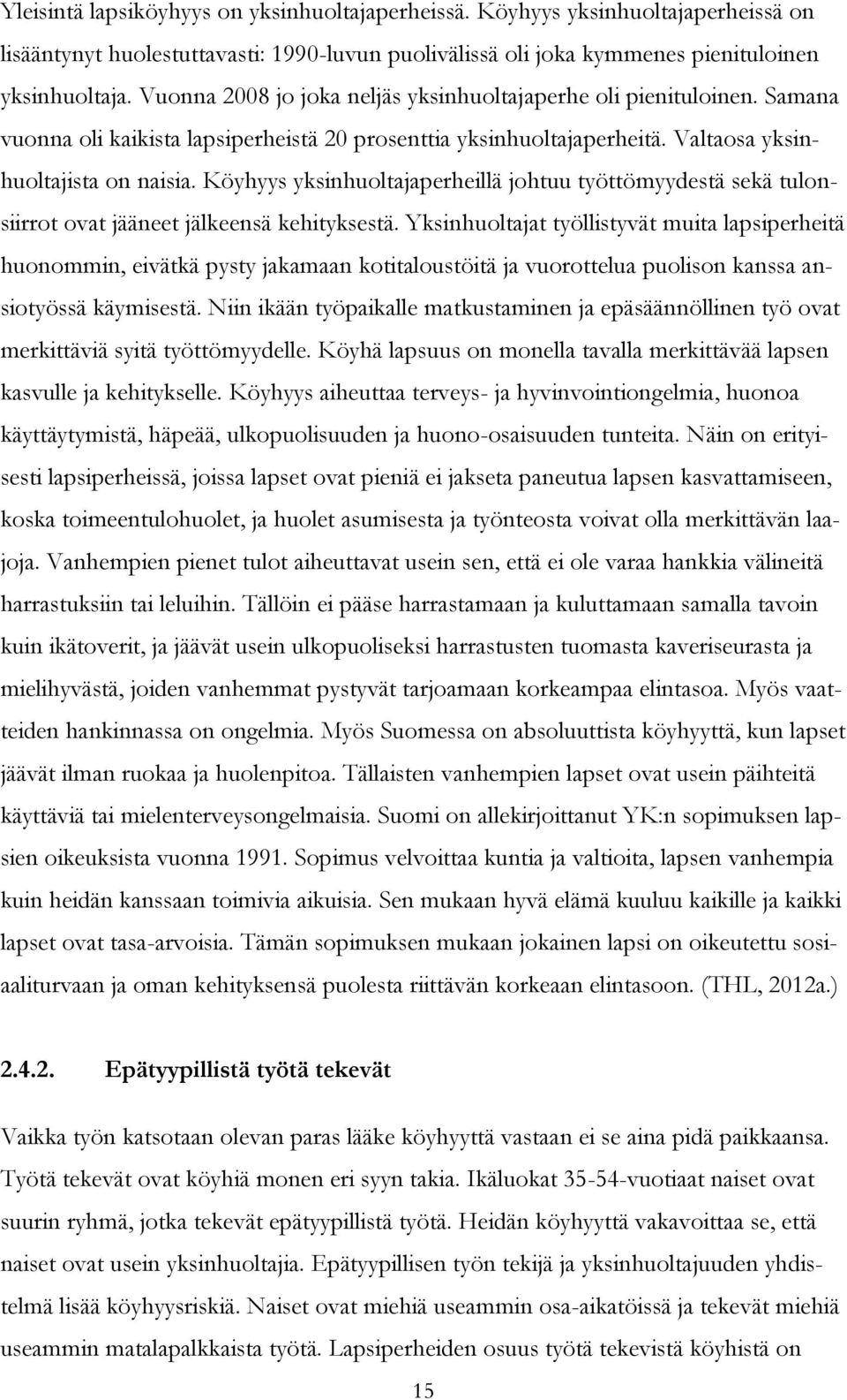 Köyhyys yksinhuoltajaperheillä johtuu työttömyydestä sekä tulonsiirrot ovat jääneet jälkeensä kehityksestä.