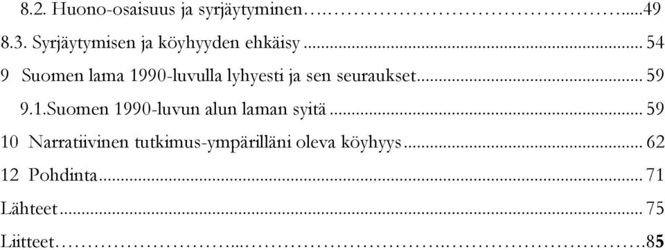 .. 54 9 Suomen lama 1990-luvulla lyhyesti ja sen seuraukset... 59 9.1.Suomen 1990-luvun alun laman syitä.