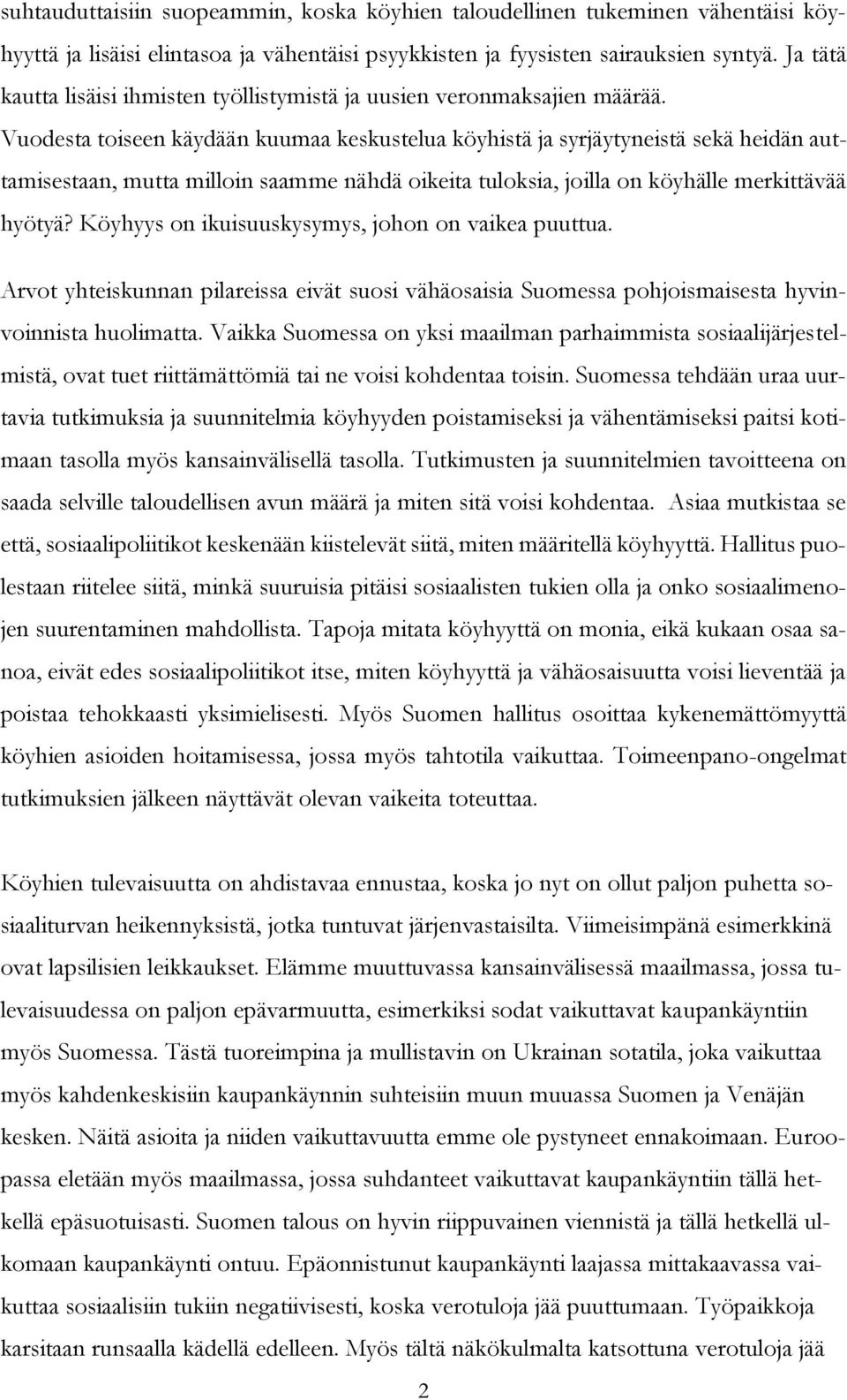 Vuodesta toiseen käydään kuumaa keskustelua köyhistä ja syrjäytyneistä sekä heidän auttamisestaan, mutta milloin saamme nähdä oikeita tuloksia, joilla on köyhälle merkittävää hyötyä?