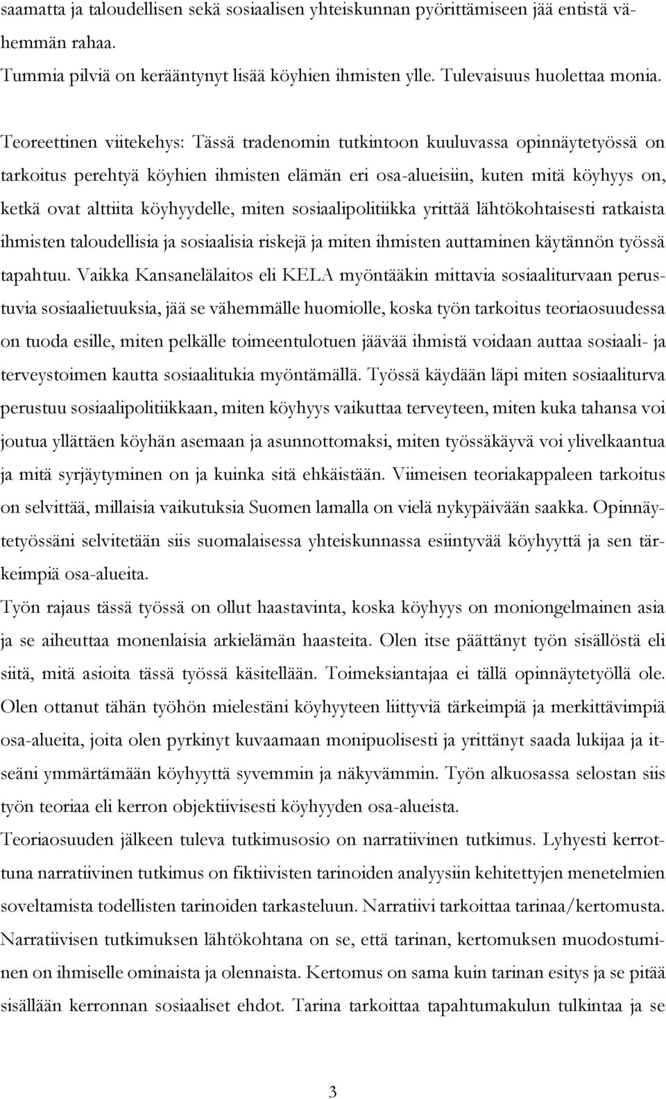 köyhyydelle, miten sosiaalipolitiikka yrittää lähtökohtaisesti ratkaista ihmisten taloudellisia ja sosiaalisia riskejä ja miten ihmisten auttaminen käytännön työssä tapahtuu.