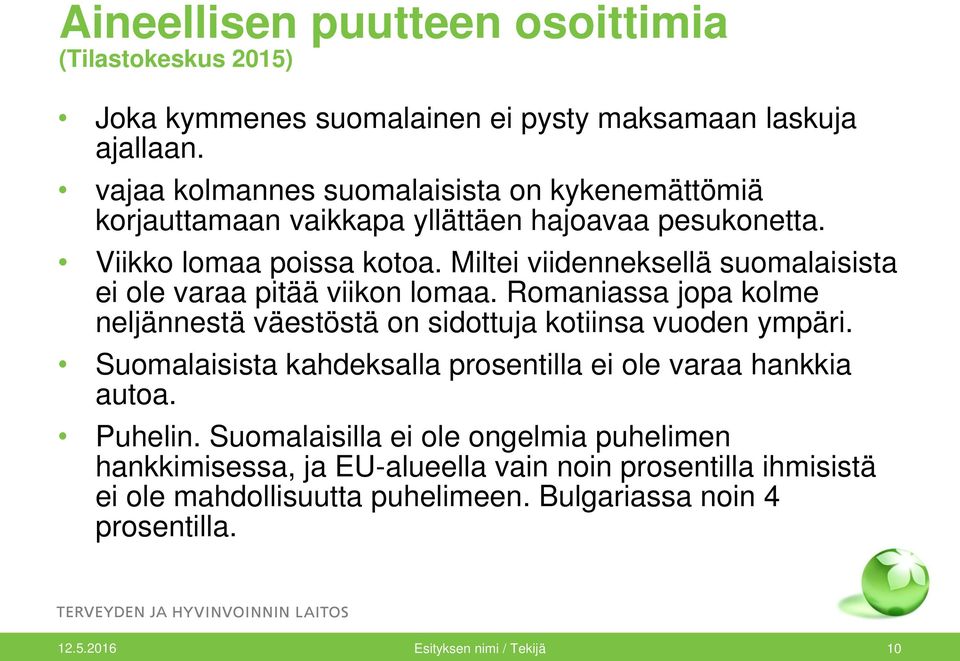 Miltei viidenneksellä suomalaisista ei ole varaa pitää viikon lomaa. Romaniassa jopa kolme neljännestä väestöstä on sidottuja kotiinsa vuoden ympäri.