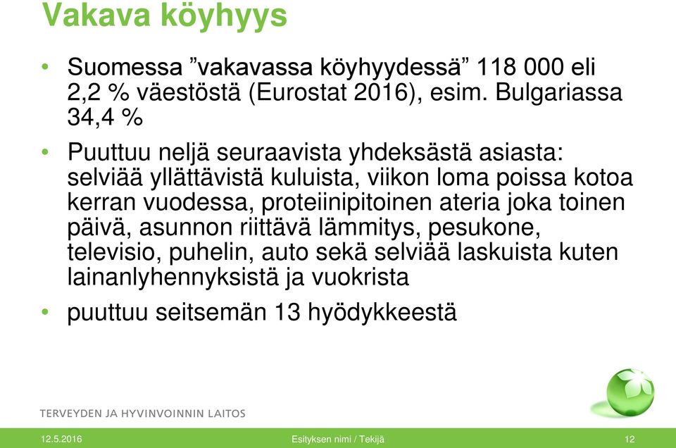 kotoa kerran vuodessa, proteiinipitoinen ateria joka toinen päivä, asunnon riittävä lämmitys, pesukone, televisio,