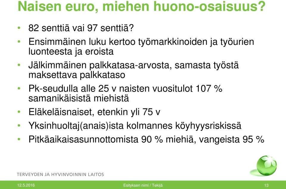 samasta työstä maksettava palkkataso Pk-seudulla alle 25 v naisten vuositulot 107 % samanikäisistä miehistä