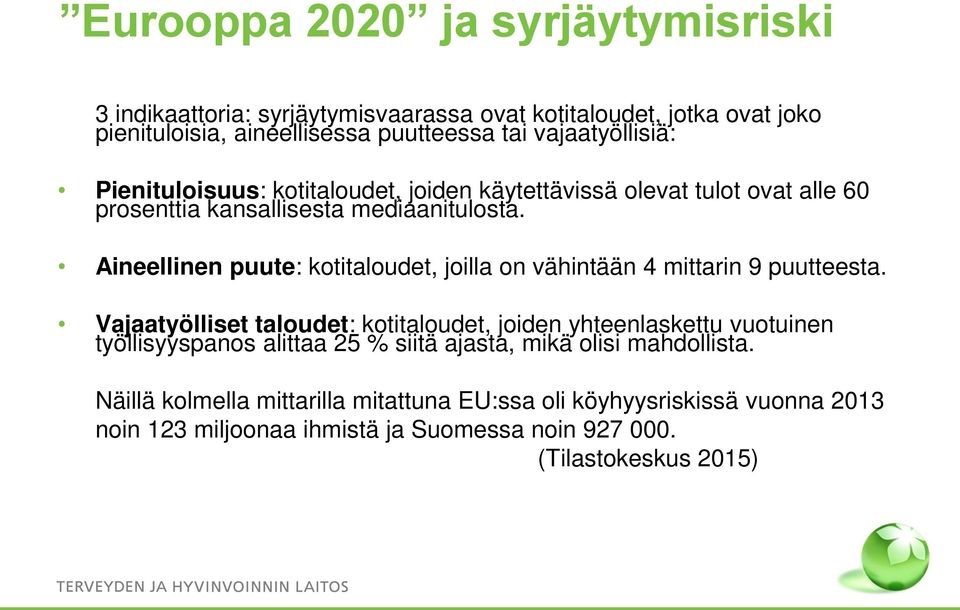 Aineellinen puute: kotitaloudet, joilla on vähintään 4 mittarin 9 puutteesta.