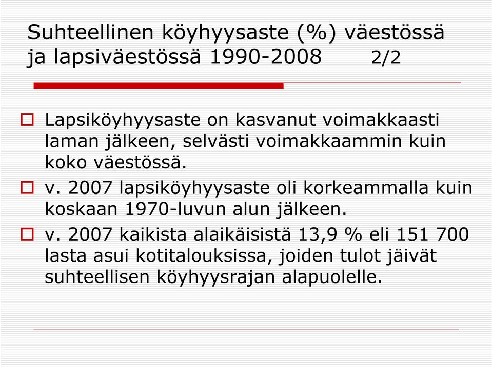 v. 2007 kaikista alaikäisistä 13,9 % eli 151 700 lasta asui kotitalouksissa, joiden tulot jäivät