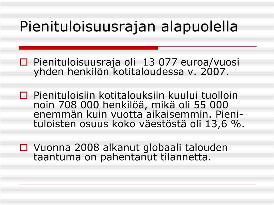 Pienituloisiin kotitalouksiin kuului tuolloin noin 708 000 henkilöä, mikä oli 55 000