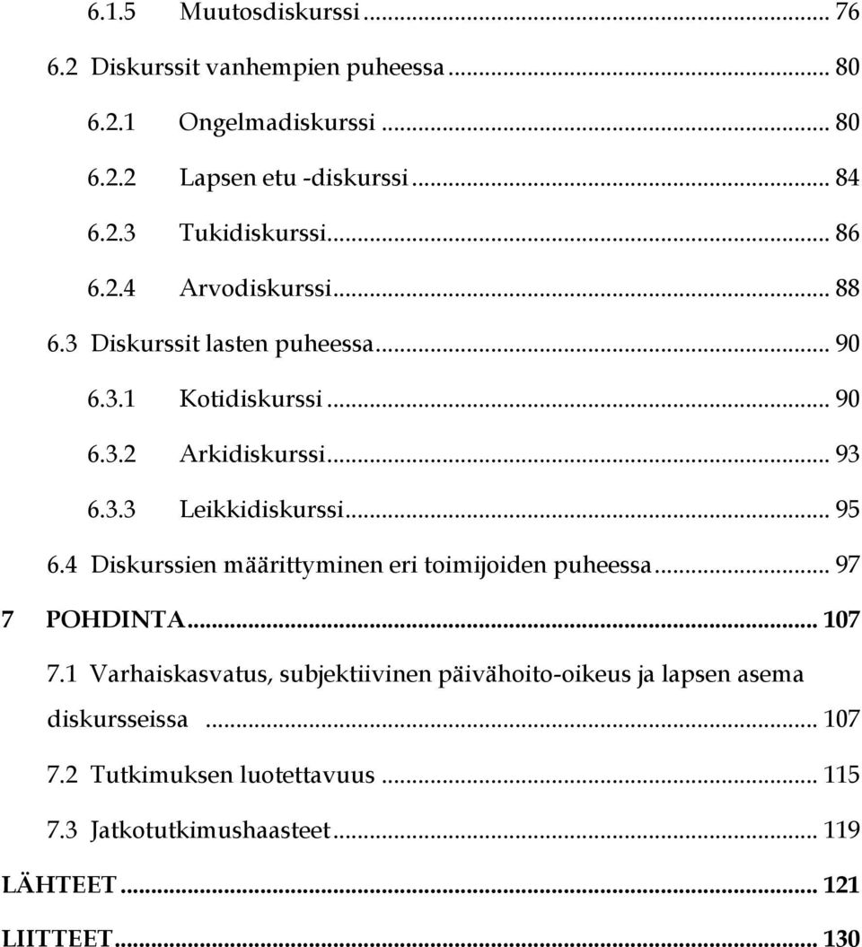 .. 93 Leikkidiskurssi... 95 6.4 Diskurssien määrittyminen eri toimijoiden puheessa... 97 7 POHDINTA... 107 7.