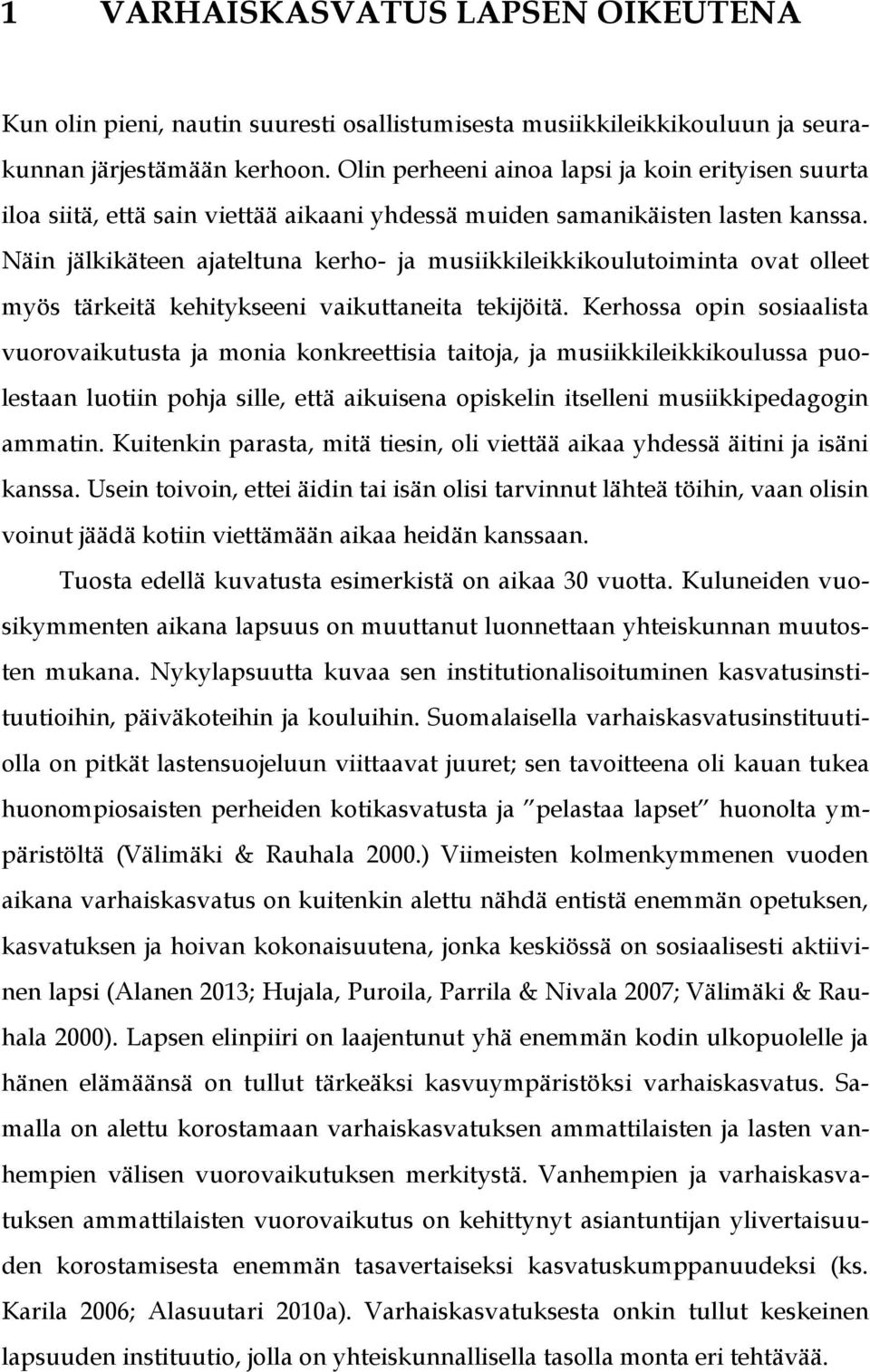 Näin jälkikäteen ajateltuna kerho- ja musiikkileikkikoulutoiminta ovat olleet myös tärkeitä kehitykseeni vaikuttaneita tekijöitä.