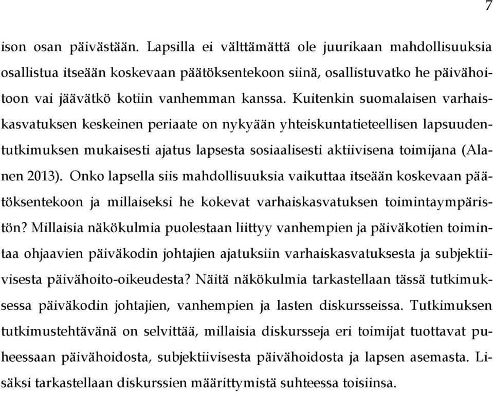 Onko lapsella siis mahdollisuuksia vaikuttaa itseään koskevaan päätöksentekoon ja millaiseksi he kokevat varhaiskasvatuksen toimintaympäristön?