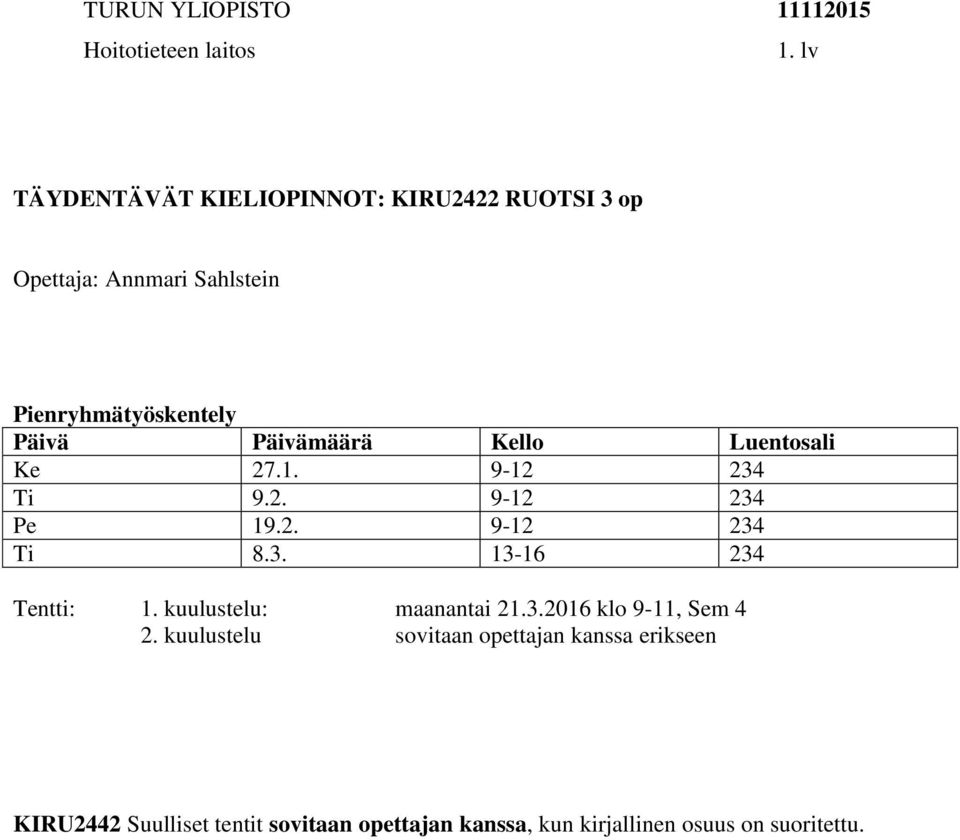 kuulustelu: maanantai 21.3.2016 klo 9-11, Sem 4 2.