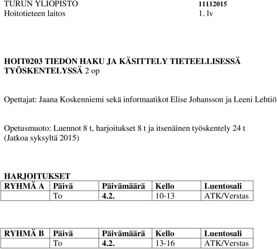 Leeni Lehtiö Opetusmuoto: Luennot 8 t, harjoitukset 8 t ja itsenäinen työskentely 24 t