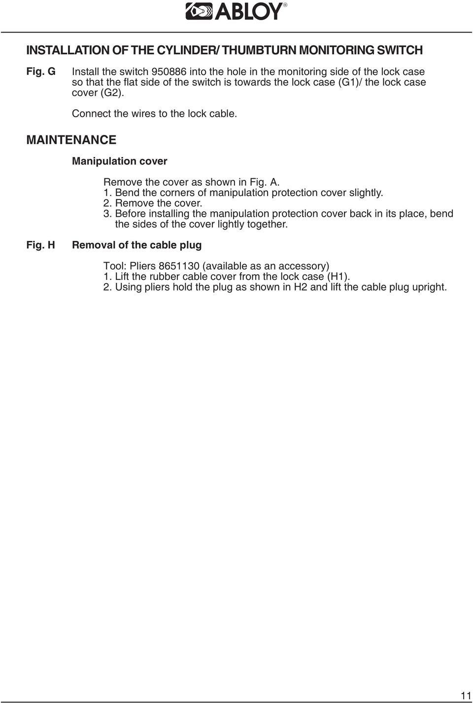 MAINTENANCE Connect the wires to the lock cable. Manipulation cover Remove the cover as shown in Fig. A. 1. Bend the corners of manipulation protection cover slightly. 2. Remove the cover. 3.