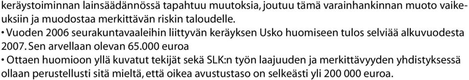 Vuoden 2006 seurakuntavaaleihin liittyvän keräyksen Usko huomiseen tulos selviää alkuvuodesta 2007.