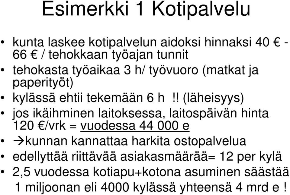 ! (läheisyys) jos ikäihminen laitoksessa, laitospäivän hinta 120 /vrk = vuodessa 44 000 e kunnan kannattaa