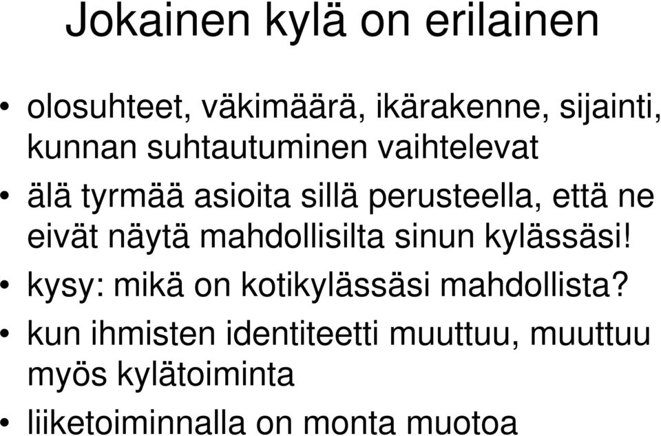 näytä mahdollisilta sinun kylässäsi! kysy: mikä on kotikylässäsi mahdollista?