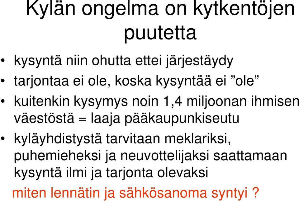 laaja pääkaupunkiseutu kyläyhdistystä tarvitaan meklariksi, puhemieheksi ja