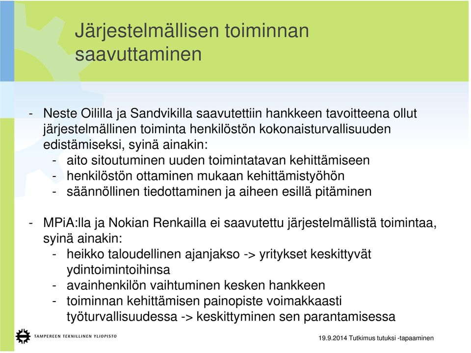 tiedottaminen ja aiheen esillä pitäminen - MPiA:lla ja Nokian Renkailla ei saavutettu järjestelmällistä toimintaa, syinä ainakin: - heikko taloudellinen ajanjakso ->