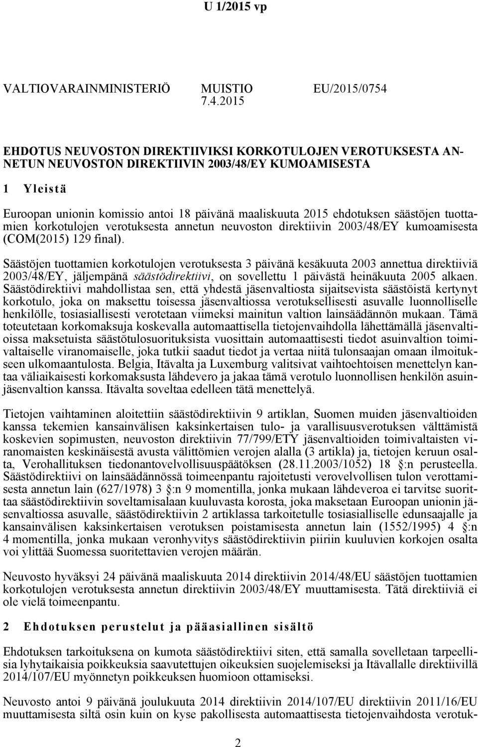 ehdotuksen säästöjen tuottamien korkotulojen verotuksesta annetun neuvoston direktiivin 2003/48/EY kumoamisesta (COM(2015) 129 final).