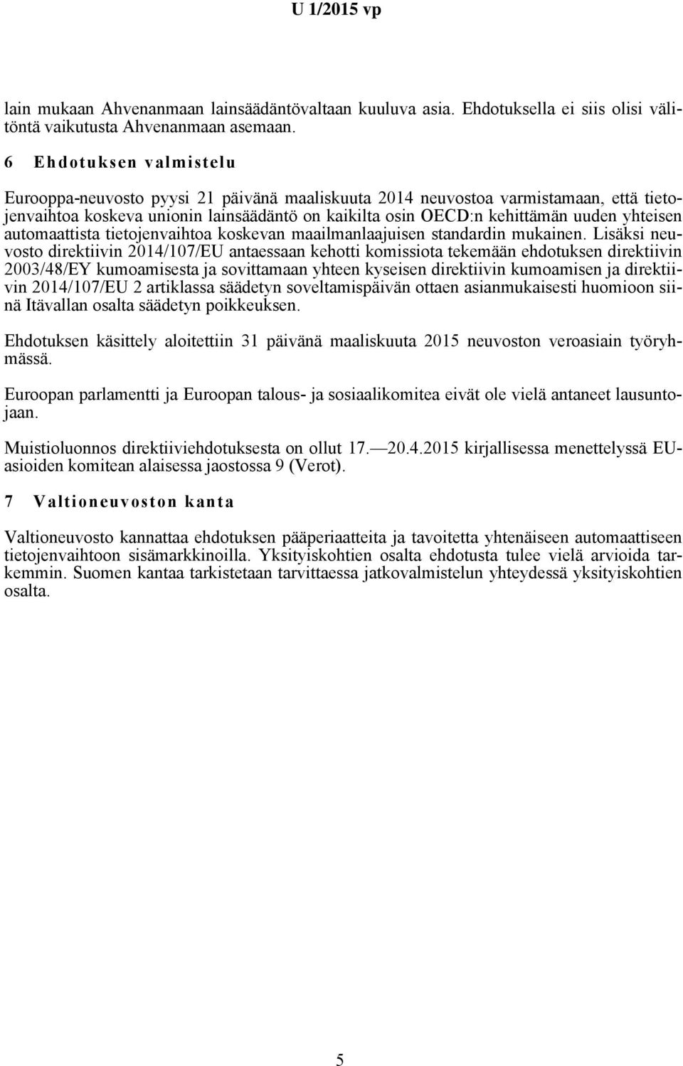 automaattista tietojenvaihtoa koskevan maailmanlaajuisen standardin mukainen.