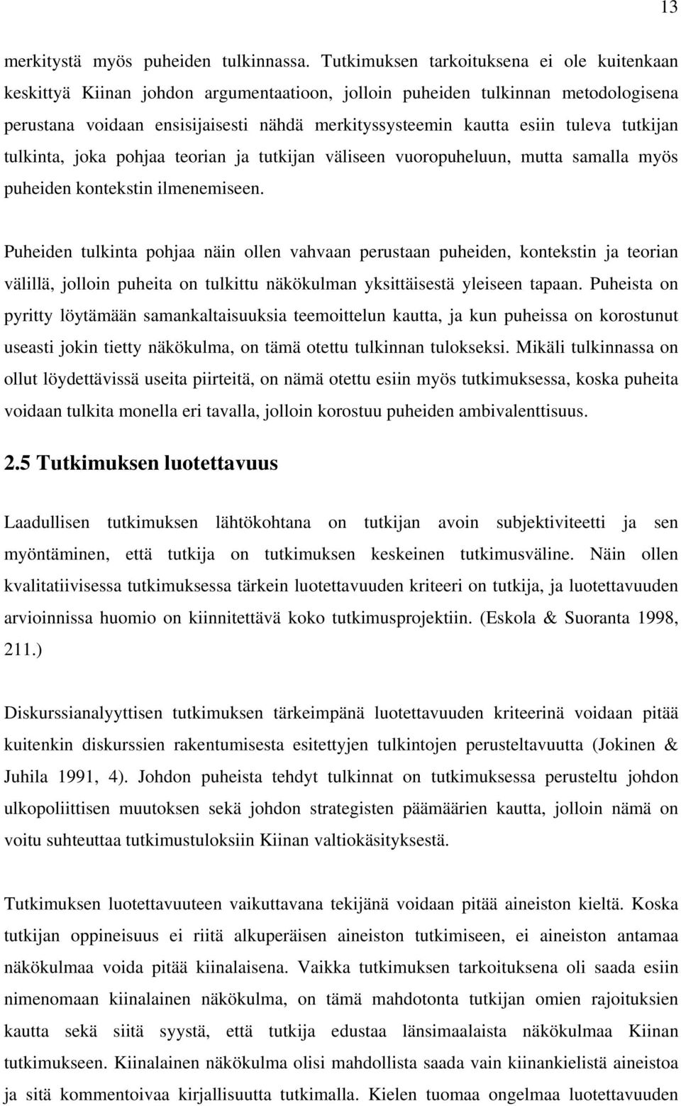 tuleva tutkijan tulkinta, joka pohjaa teorian ja tutkijan väliseen vuoropuheluun, mutta samalla myös puheiden kontekstin ilmenemiseen.