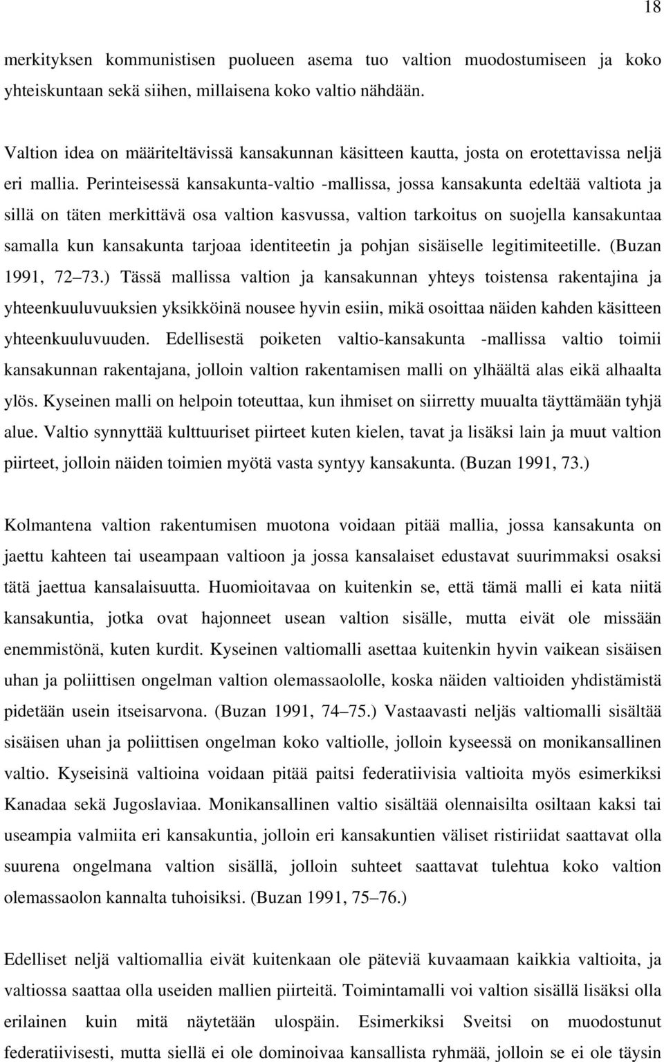 Perinteisessä kansakunta-valtio -mallissa, jossa kansakunta edeltää valtiota ja sillä on täten merkittävä osa valtion kasvussa, valtion tarkoitus on suojella kansakuntaa samalla kun kansakunta