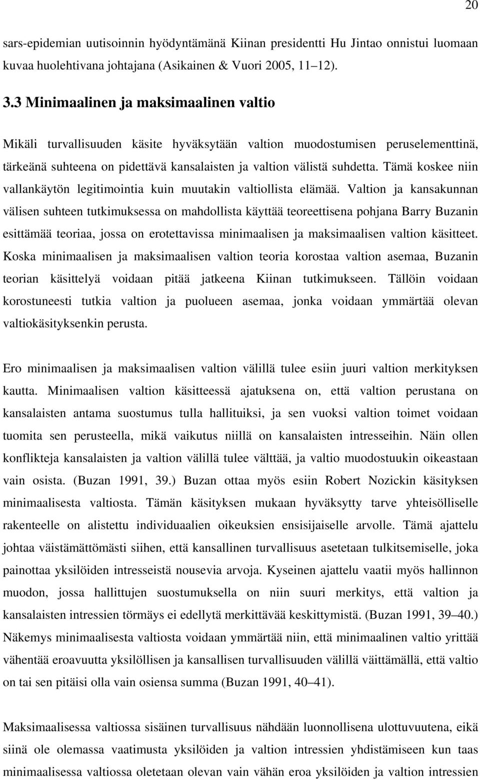 Tämä koskee niin vallankäytön legitimointia kuin muutakin valtiollista elämää.