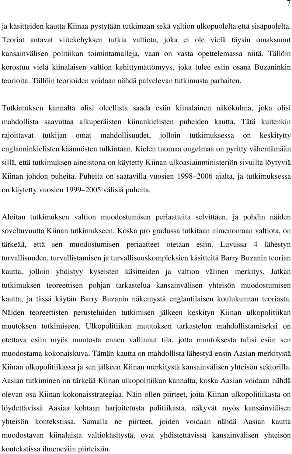Tällöin korostuu vielä kiinalaisen valtion kehittymättömyys, joka tulee esiin osana Buzaninkin teorioita. Tällöin teorioiden voidaan nähdä palvelevan tutkimusta parhaiten.