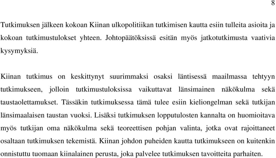 Tässäkin tutkimuksessa tämä tulee esiin kieliongelman sekä tutkijan länsimaalaisen taustan vuoksi.