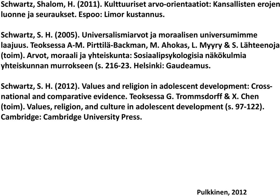 Arvot, moraali ja yhteiskunta: Sosiaalipsykologisia näkökulmia yhteiskunnan murrokseen (s. 216-23. Helsinki: Gaudeamus. Schwartz, S. H. (2012).